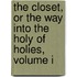 The Closet, Or The Way Into The Holy Of Holies, Volume I