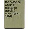 The Collected Works of Mahatma Gandhi ( May-August 1924) by Mahatma Gandhi