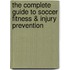 The Complete Guide to Soccer Fitness & Injury Prevention