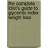 The Complete Idiot's Guide to Glycemic Index Weight Loss