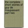 The Complete Short Stories Of Guy De Maupassant Part Two by Guy de Maupassant
