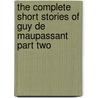 The Complete Short Stories Of Guy De Maupassant Part Two door Guy de Maupassant