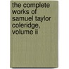 The Complete Works Of Samuel Taylor Coleridge, Volume Ii door Samuel Taylor Coleridge