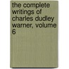The Complete Writings Of Charles Dudley Warner, Volume 6 by Thomas Raynesford Lounsbury