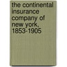 The Continental Insurance Company Of New York, 1853-1905 by William Loring Andrews