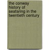 The Conway History of Seafaring in the Twentieth Century door Katherine E. Conway