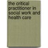 The Critical Practitioner in Social Work and Health Care