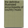 The Definitive Illustrated Encyclopedia Of Country Music door Tony Bywater