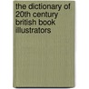The Dictionary Of 20th Century British Book Illustrators door Alan J. Horne