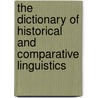 The Dictionary Of Historical And Comparative Linguistics door R.L. Trask