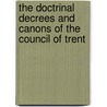 The Doctrinal Decrees And Canons Of The Council Of Trent by William Craig Brownlee