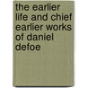 The Earlier Life And Chief Earlier Works Of Daniel Defoe door Danial Defoe