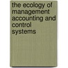 The Ecology of Management Accounting and Control Systems door Seleshi Sisaye