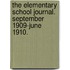 The Elementary School Journal. September 1909-June 1910.