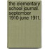 The Elementary School Journal. September 1910-June 1911.
