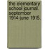 The Elementary School Journal. September 1914-June 1915.