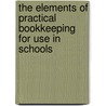 The Elements Of Practical Bookkeeping For Use In Schools door T. E. Streeter