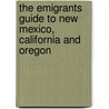 The Emigrants Guide To New Mexico, California And Oregon by John Disturnell