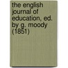 The English Journal Of Education, Ed. By G. Moody (1851) door George Moody