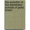 The Evolution Of The Elementary Schools Of Great Britain door Jemes C. Greenough