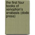 The First Four Books Of Xenophon's Anabasis (Dodo Press)