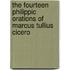 The Fourteen Philippic Orations Of Marcus Tullius Cicero