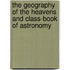 The Geography Of The Heavens And Class-Book Of Astronomy