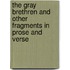 The Gray Brethren And Other Fragments In Prose And Verse