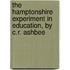 The Hamptonshire Experiment In Education, By C.R. Ashbee