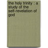 The Holy Trinity : A Study Of The Self-Revelation Of God door Louis George Mylne