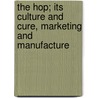 The Hop; Its Culture And Cure, Marketing And Manufacture door Herbert Myrick