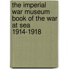 The Imperial War Museum Book of the War at Sea 1914-1918 by Thompson Julian
