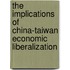 The Implications of China-Taiwan Economic Liberalization