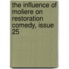 The Influence Of Moliere On Restoration Comedy, Issue 25 door Dudley Howe Miles