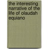 The Interesting Narrative Of The Life Of Olaudah Equiano door Shelley L. Hrdlitschka