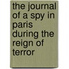 The Journal Of A Spy In Paris During The Reign Of Terror door Raoul Hesdin