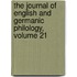 The Journal Of English And Germanic Philology, Volume 21