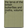The Larva Of The British Butterflies And Moths, Volume 7 door William Buckler