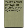 The Law And Its Sorrows: An Esoteric Of Our Legal Wrongs door James Hannibal Clancey