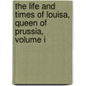 The Life And Times Of Louisa, Queen Of Prussia, Volume I door Elizabeth Harriot Hudson