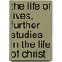 The Life Of Lives, Further Studies In The Life Of Christ