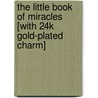 The Little Book of Miracles [With 24k Gold-Plated Charm] door Sarah M. Hupp