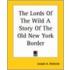 The Lords Of The Wild A Story Of The Old New York Border
