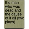 The Man Who Was Dead And The Cause Of It All (Two Plays) door Count Leo Tolstoy