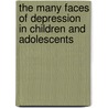 The Many Faces of Depression in Children and Adolescents door David Shaffer