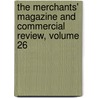 The Merchants' Magazine And Commercial Review, Volume 26 door Onbekend