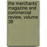 The Merchants' Magazine And Commercial Review, Volume 38 by Unknown