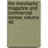 The Merchants' Magazine And Commercial Review, Volume 46