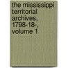 The Mississippi Territorial Archives, 1798-18-, Volume 1 by 1798-1801 Mississippi Governor