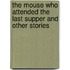 The Mouse Who Attended the Last Supper and Other Stories